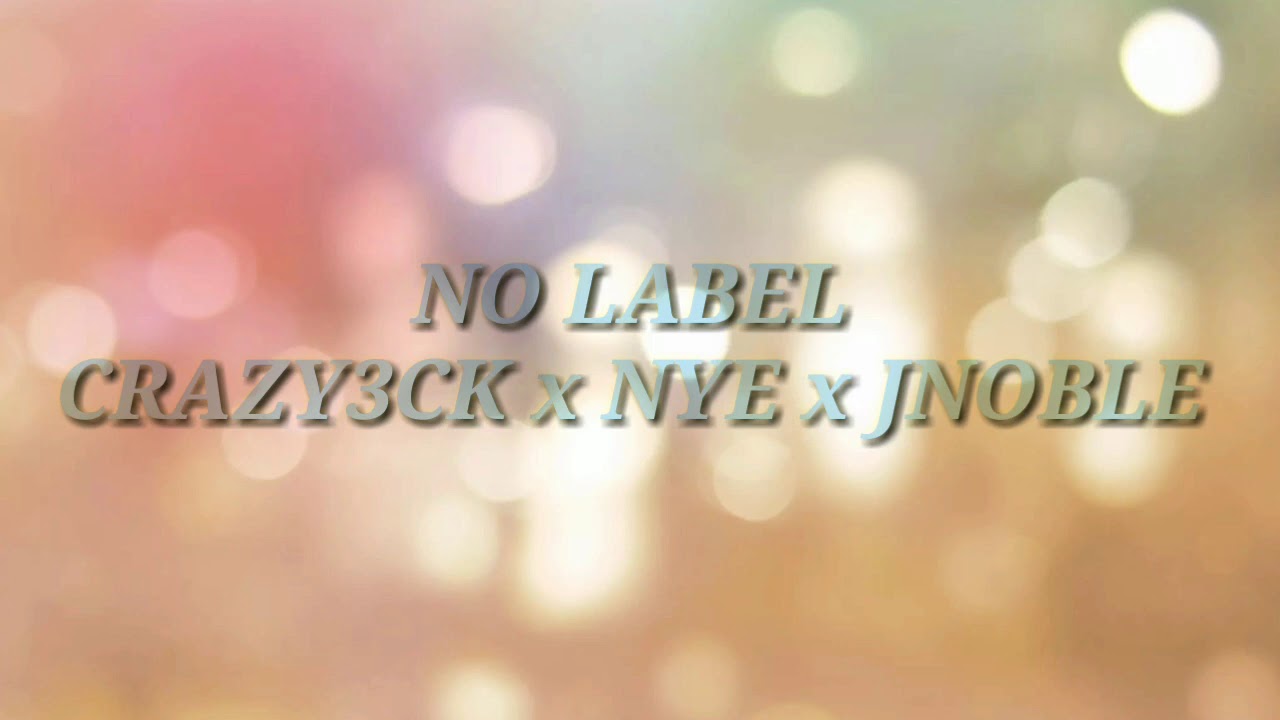 NL ( No Label ) - CRAZY3CK x NYE x JNOBLE