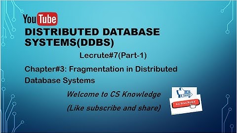 Lec-11|| Fragmentation issues in distributed systems||Distributed Database Systems||Chapter#3