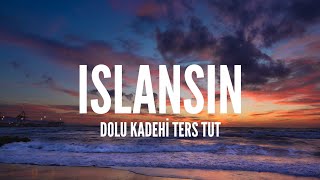 Dolu Kadehi Ters Tut / Islansın (Lyrics)