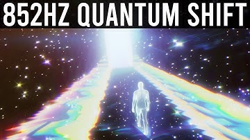 852hz Shift Into Your Highest Timeline 》Quantum Shift Your Reality 》Healing Meditation Music