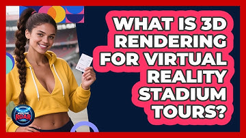 What Is 3D Rendering For Virtual Reality Stadium Tours? - Where the Fans Roar