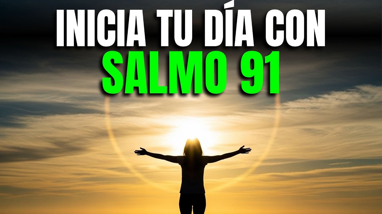 SALMO 91 | Oración PODEROSA de PROTECCIÓN DIVINA para tu Familia y ...