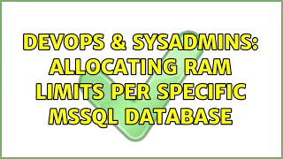 DevOps & SysAdmins: Allocating RAM limits per specific MSSQL database (2 Solutions!!)
