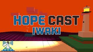 Hope Cast Iwaki⚓20260807-16：News＆のんびり流れるBGMステーション🎶