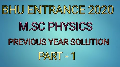 BHU Entrance Exam 2020 || M.Sc Physics ||2019 Q Paper solution||Part-1 || By Physics शिक्षा