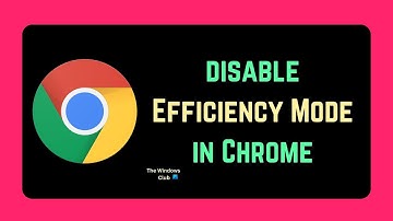 How to disable Efficiency Mode in Chrome on Windows 11