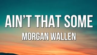 Morgan Wallen - Ain’t That Some (lyrics)
