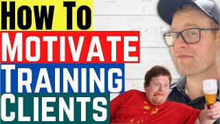 How To Motivate Different Types of Clients As A Personal Trainer