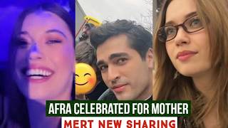 Afra Saraçoğlu Celebrated for Mother !Mert Ramazan Demir New Sharing