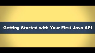 Getting Started with Your First Java API