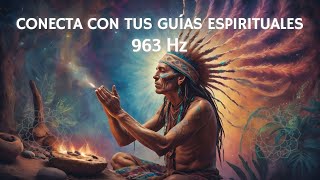 Música Chamánica y 963 Hz para Conectar con tus Guías Espirituales y la Energía Divina