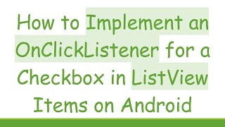 How to Implement an OnClickListener for a Checkbox in ListView Items on Android