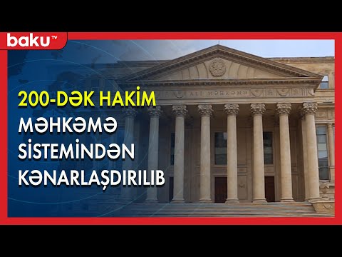 200-dək hakim məhkəmə sistemindən kənarlaşdırılıb - BAKU TV