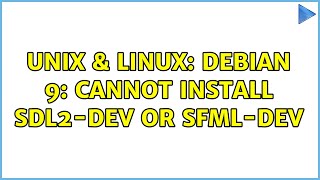 Unix & Linux: Debian 9: Cannot install SDL2-dev or SFML-dev