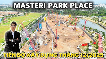 Cập Nhật Masteri Park Place 12/2025: Tiến Độ Thi Công – Giá Bán – Các Căn Đáng Mua Nhất