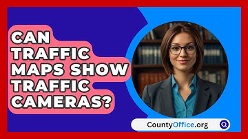 Can Traffic Maps Show Traffic Cameras? - CountyOffice.org