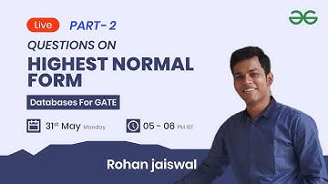 Questions on Highest Normal Form Part- 2 with Rohan Jaiswal | GeeksforGeeks GATE