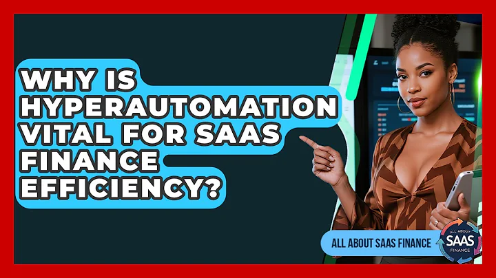 Why Is Hyperautomation Vital For SaaS Finance Efficiency? - All About SaaS Finance