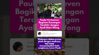 Paula Verhoeven Bagikan Kenangan Terakhir Dengan Ayah Baim Wong indonesia artis viral