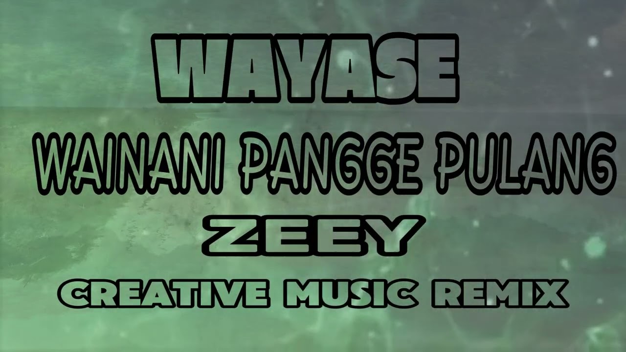 ZEEY™ WAYASE WAINANI PANGGE PULANG Remix