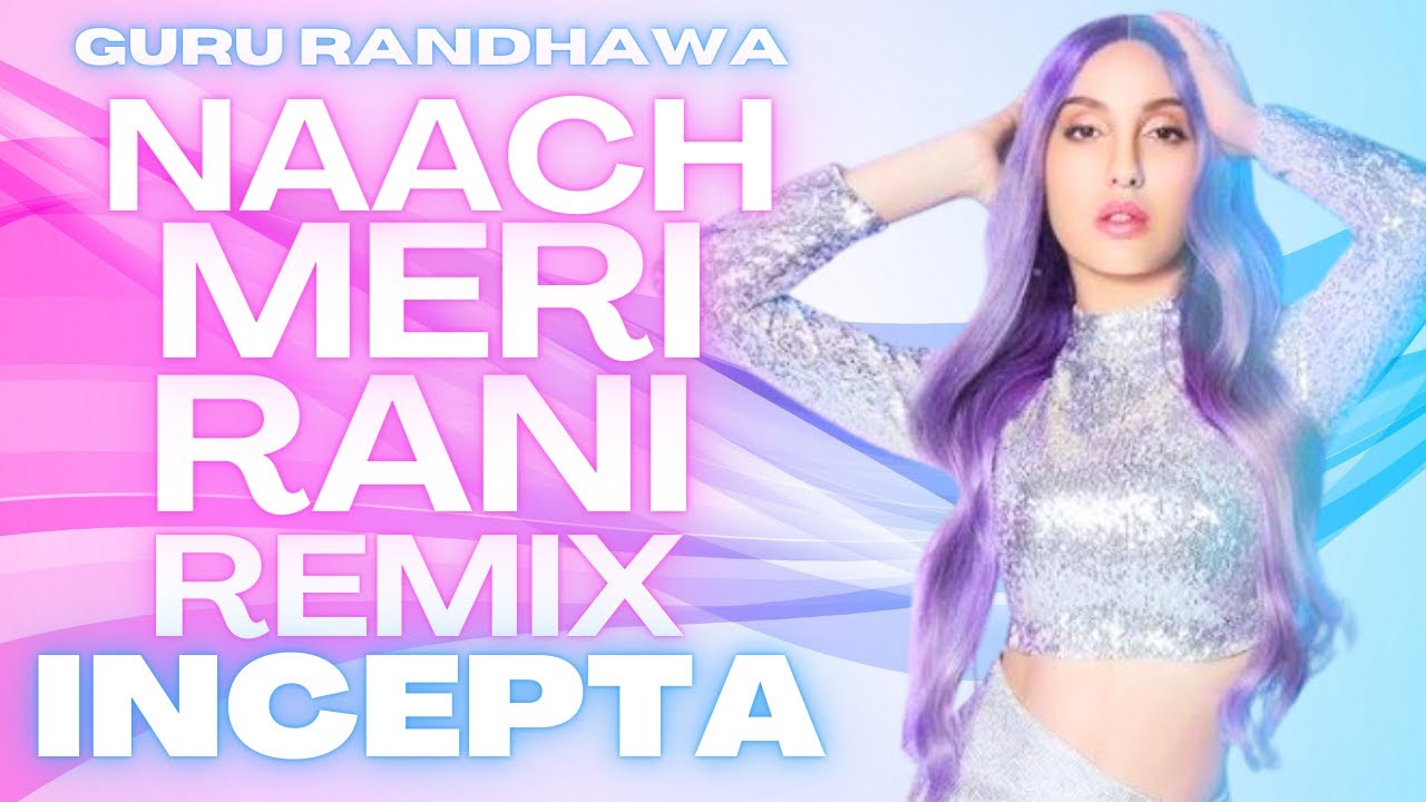 Merub Rani Naach Meri Rani | Remix | Guru Randhawa | Incepta - YouTube