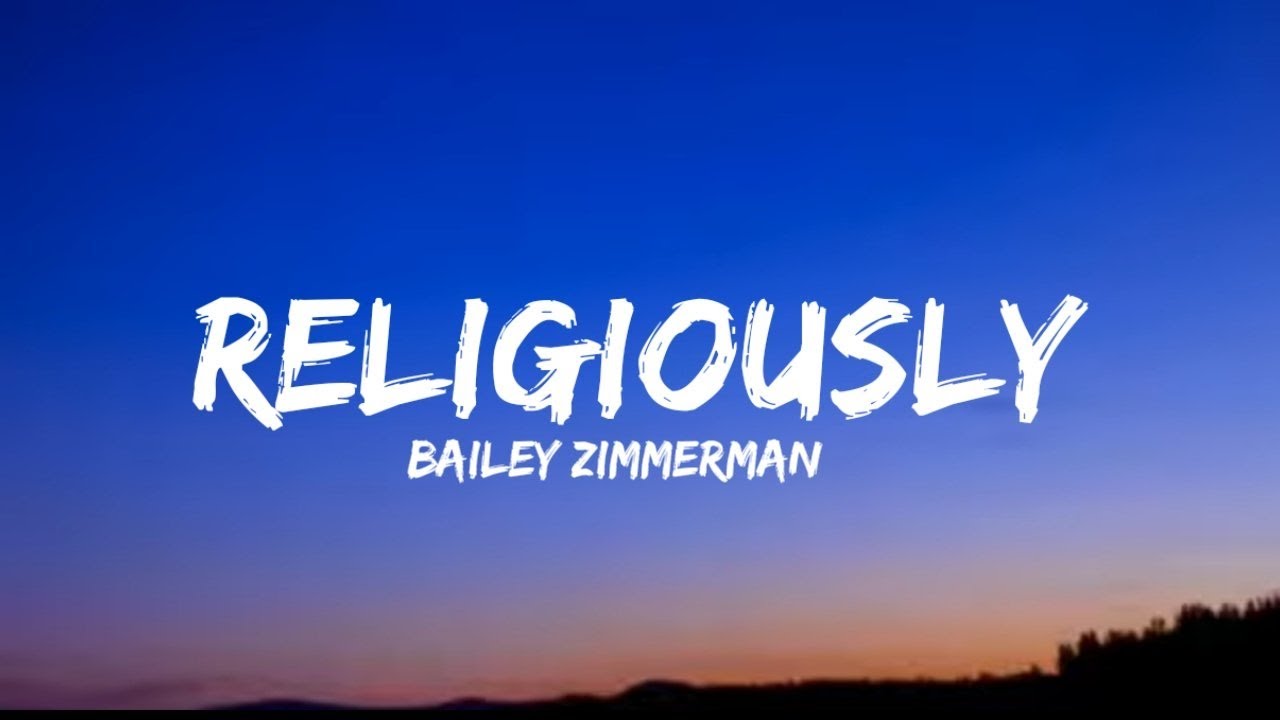Bailey Zimmerman Religiously (lyrics) YouTube