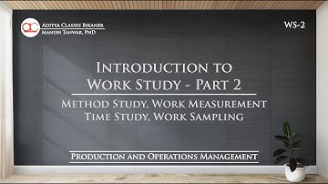 WS-2 | Introduction (Part 2) of Work Study, Method Study Work Measurement, Time Study, Work Sampling