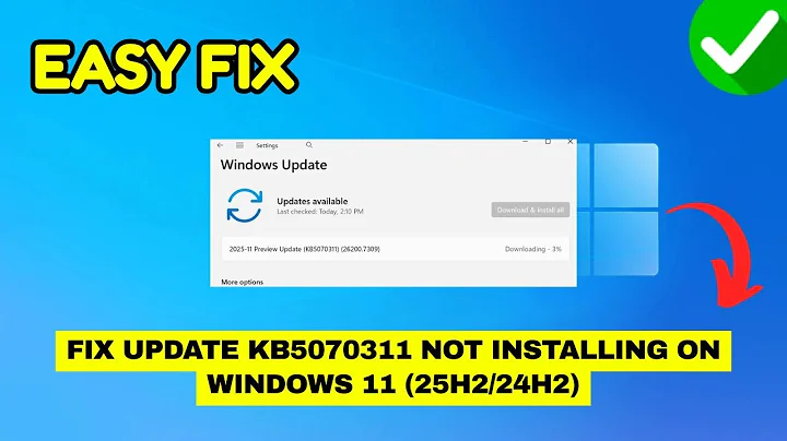 Fix Update KB5070311 Not Installing on Windows 11 (25H2/24H2)