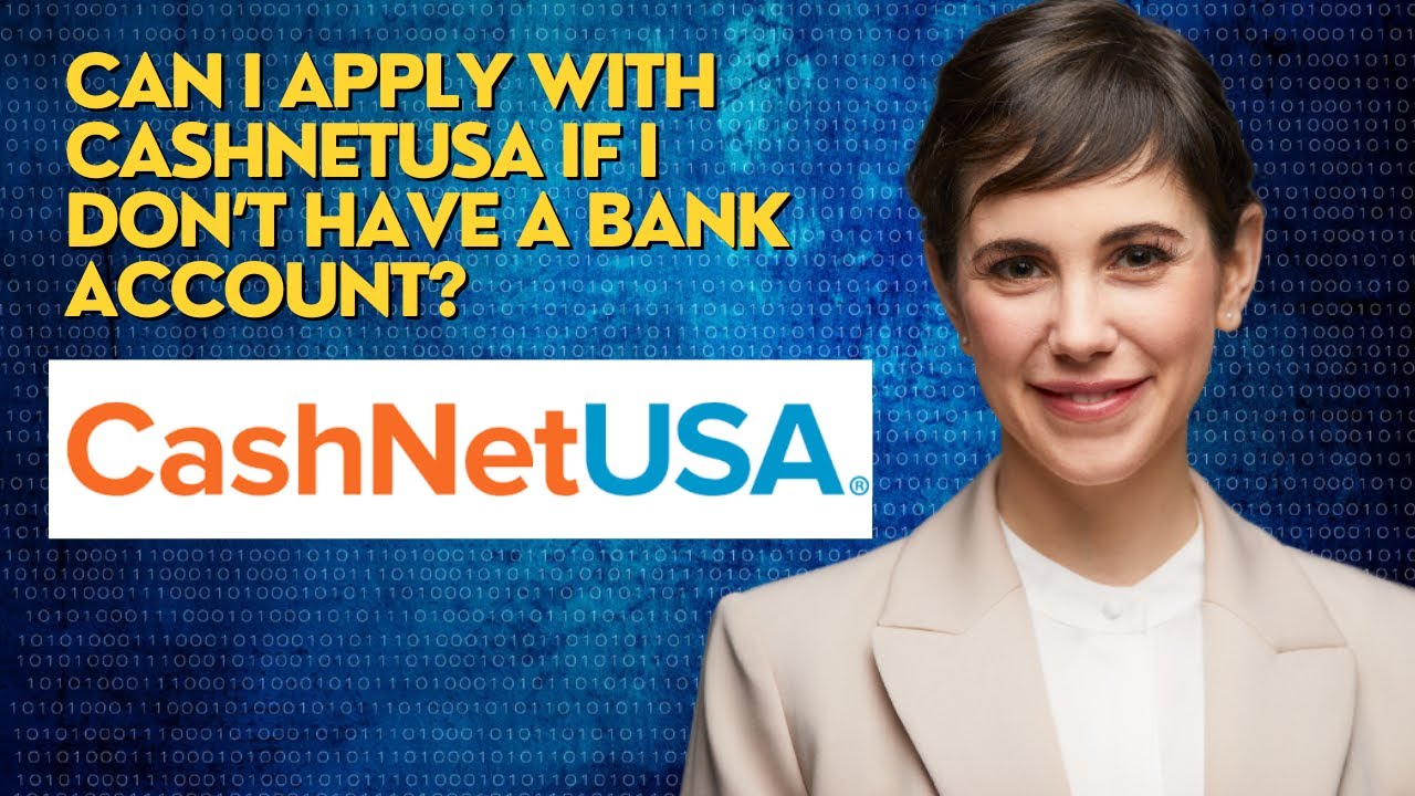 Can I apply with CashNetUSA if I don’t have a bank account?