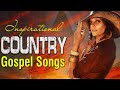Truly Inspirational Old Country Gospel Songs Of All Time With Lyrics - Classic Country Gospel Songs