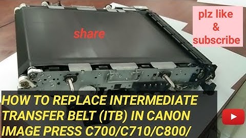 HOW to REPLACE INTERMEDIATE TRANSFER BELT (ITB)in CANON IMAGEPRESS C700 |C710|C800 | C810 | C910