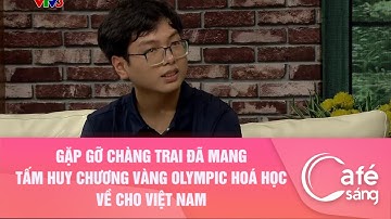 Gặp gỡ chàng trai đã mang tấm Huy chương Vàng Olympic Hoá Học về cho Việt Nam| Cà phê sáng với VTV3
