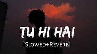 Tu Hi Hai [Slowed Reverb] Rahul Mishra | Half Girlfriend | Sad Song | Alone  Lofi| Music lovers