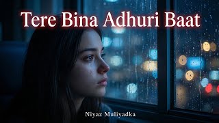 Tere Bina Adhuri Baat Official Hindi Love Song Niyazio Music By Niyaz Muliyadka