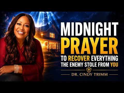 MIDNIGHT PRAYER TO RECOVER EVERYTHING THE ENEMY STOLE FROM YOU | Dr. Cindy Trimm
