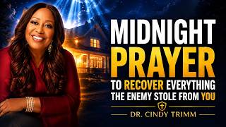 MIDNIGHT PRAYER TO RECOVER EVERYTHING THE ENEMY STOLE FROM YOU | Dr. Cindy Trimm