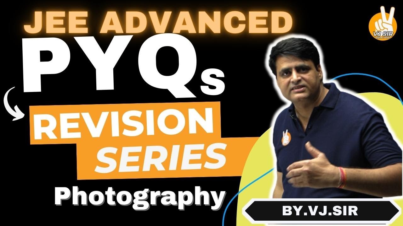 Photography PYQs JEE Advanced by Vishal Joshi Sir | JEE Advanced ...