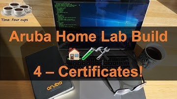 Certificates! - Aruba Home Lab Build 4