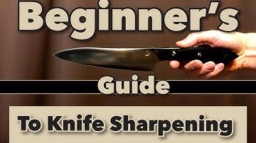 Beginner’s Guide To Knife Sharpening