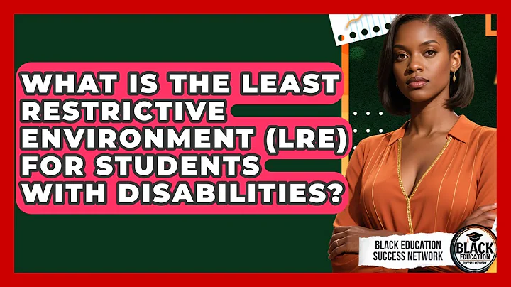 What Is The Least Restrictive Environment (LRE) For Students With Disabilities?