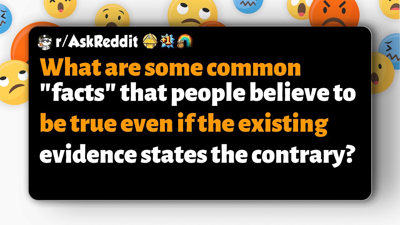 r/AskReddit What common beliefs persist despite evidence showing they