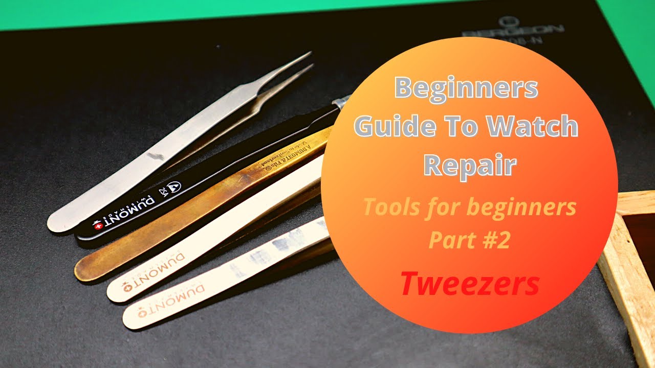 Beginners Guide To Watch Repair - Part #2 Tweezers 