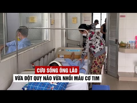Video Hy hữu: cứu sống ông lão vừa đột quỵ não vừa nhồi máu... - youtube