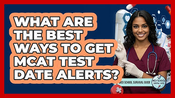 What Are The Best Ways To Get MCAT Test Date Alerts? - Med School Survival Guide