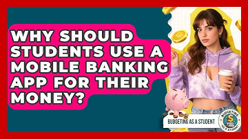 Why Should Students Use A Mobile Banking App For Their Money? - Budgeting as a Student