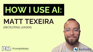How a Recruiting Leader Actually Uses AI Matt Texeira Komodo Health