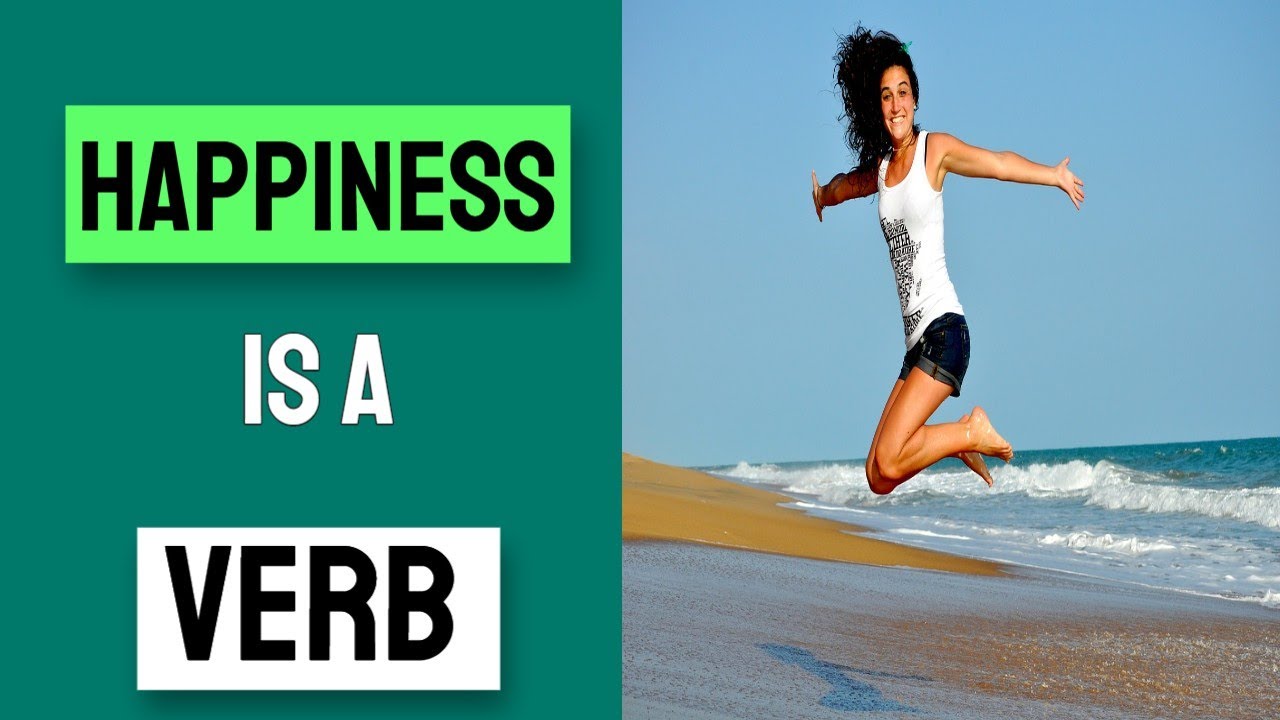 Happiness and fulfillment by being a verb not a noun YouTube