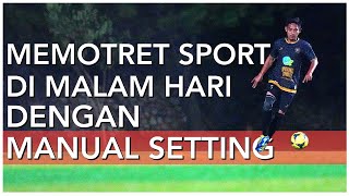 TUTORIAL CARA MEMOTRET SPORT DI MALAM HARI DENGAN MANUAL SETTING #sepakbola #sepakbolaindonesia