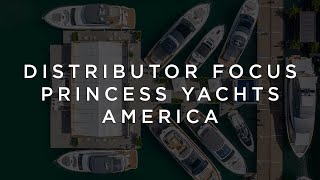 Distributor Focus with Princess Yachts America