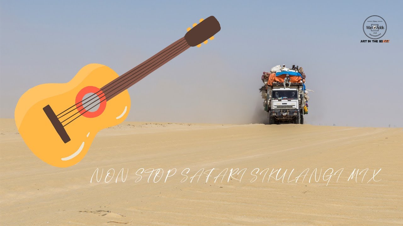 NON-STOP SAFARI SIKULANGI MIX - LATEST BORANA/OROMO MUSIC 2023.